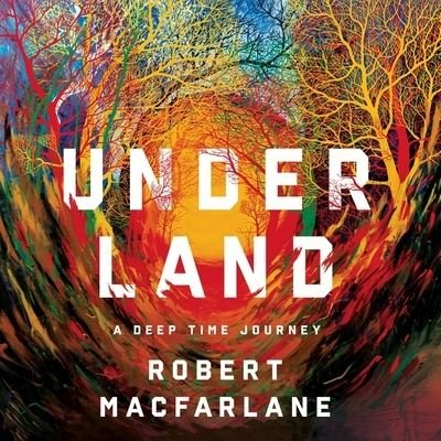 Cover for Robert MacFarlane · Underland Lib/E : A Deep Time Journey (CD) (2019)