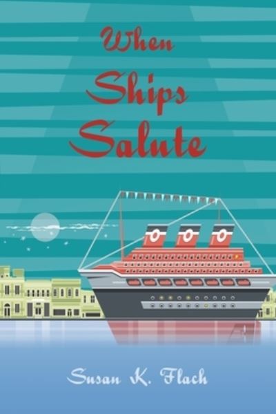 When Ships Salute - Susan K. Flach - Kirjat - Xlibris Corporation LLC - 9781669857471 - keskiviikko 30. marraskuuta 2022