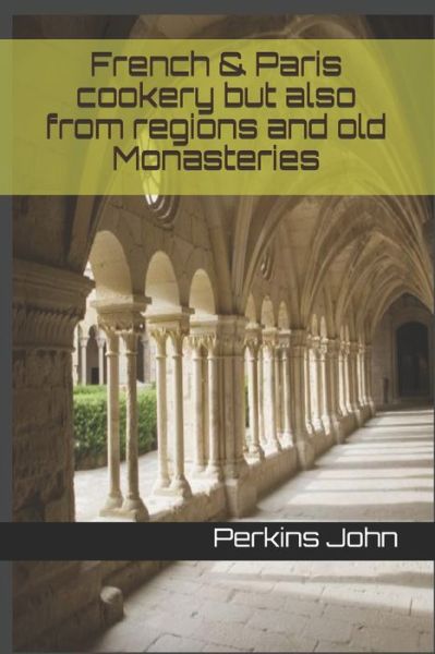 Cover for Perkins John · French &amp; Paris cookery but also from regions and old Monasteries (Paperback Book) (2019)