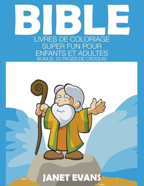 Cover for Janet Evans · Bible: Livres De Coloriage Super Fun Pour Enfants et Adultes (Bonus: 20 Pages De Croquis) (French Edition) (Paperback Bog) [French edition] (2014)