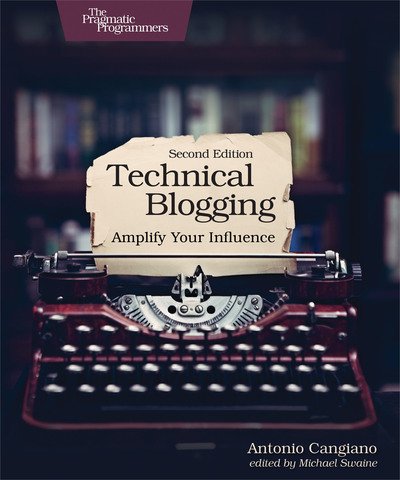 Cover for Antonio Cangiano · Technical Blogging: Amplify Your Influence (Taschenbuch) [2 New edition] (2019)