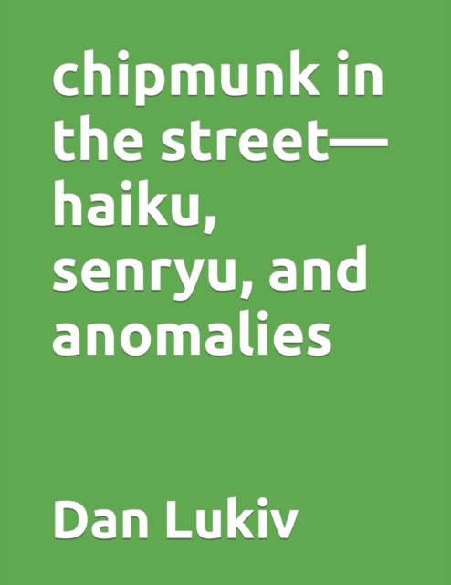 Dan Lukiv · Chipmunk in the Street-haiku, Senryu, and Anomalies (Paperback Bog) (2019)