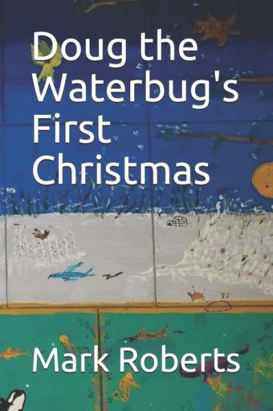 Cover for Mark Roberts · Doug the Waterbug's First Christmas (Paperback Book) (2019)