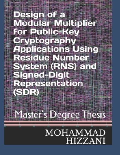 Cover for Mohammad Hizzani · Design of a Modular Multiplier for Public-Key Cryptography Applications Using Residue Number System  and Signed-Digit Representation (Paperback Book) (2019)