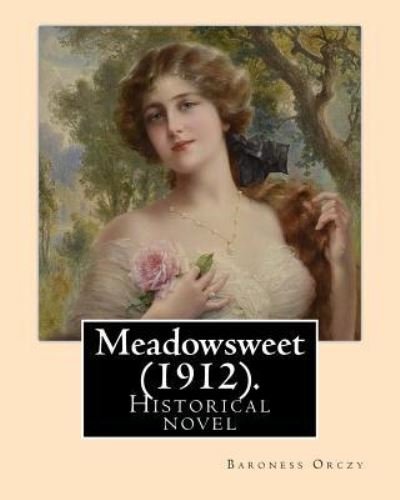 Meadowsweet (1912). By - Baroness Orczy - Books - Createspace Independent Publishing Platf - 9781719529471 - May 23, 2018