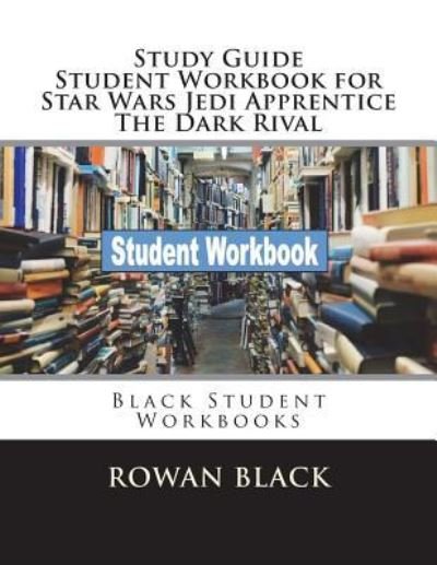 Cover for Rowan Black · Study Guide Student Workbook for Star Wars Jedi Apprentice the Dark Rival (Paperback Book) (2018)