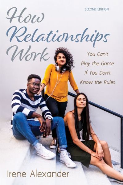 Cover for Irene Alexander · How Relationships Work, Second Edition: You Can't Play the Game If You Don't Know the Rules (Paperback Book) [2nd edition] (2020)