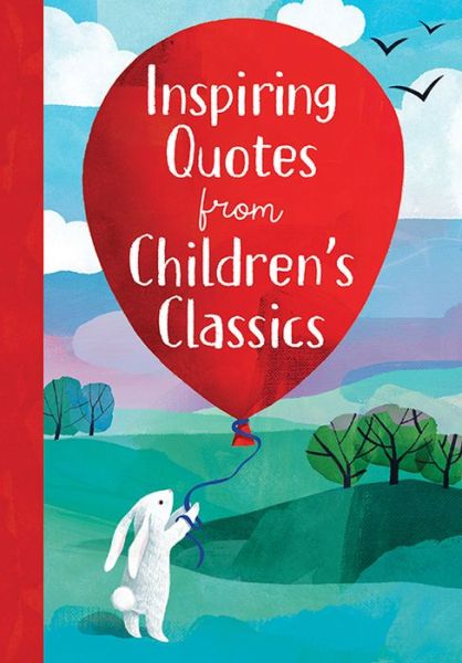 Inspiring Quotes from Children's Classics - Inspiring Quotes from Children's Classics - Annie Sarac - Kirjat - Sourcebooks, Inc - 9781728286471 - perjantai 1. marraskuuta 2024