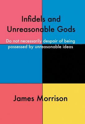 Cover for James Morrison · Infidels and Unreasonable Gods (Book) (2020)
