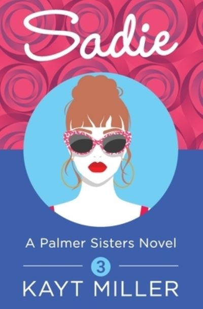 Cover for Kayt Miller · Sadie: A Palmer Sisters Book 3 - A Palmer Sisters Book (Pocketbok) (2020)