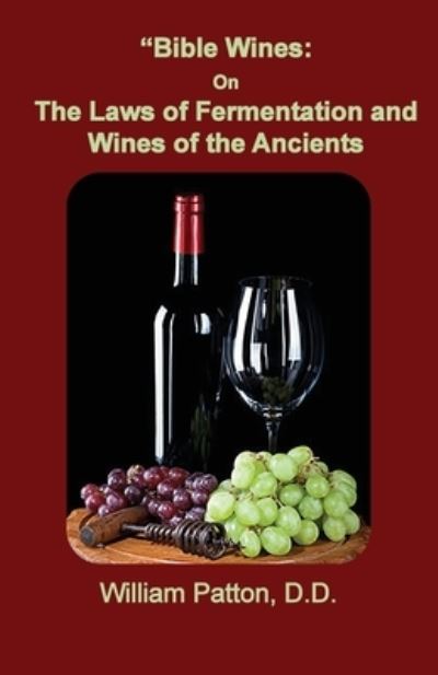 Bible Wines - Dr William Patton - Kirjat - Old Paths Publications, Incorporated - 9781735145471 - perjantai 17. heinäkuuta 2020