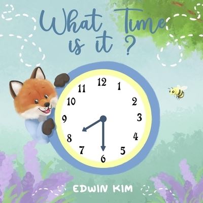 What Time is it? - Edwin Kim - Books - Ascend Digital - 9781737419471 - December 29, 2021