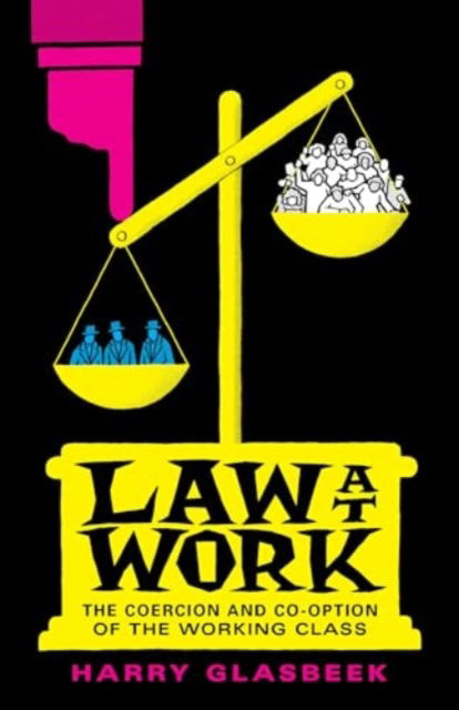 Law at Work: The Coercion and Co-Option of the Working Class - Glasbeek, Harry (Senior Scholar of Osgoode Hall Law School York University) - Books - Between the Lines - 9781771136471 - August 1, 2024