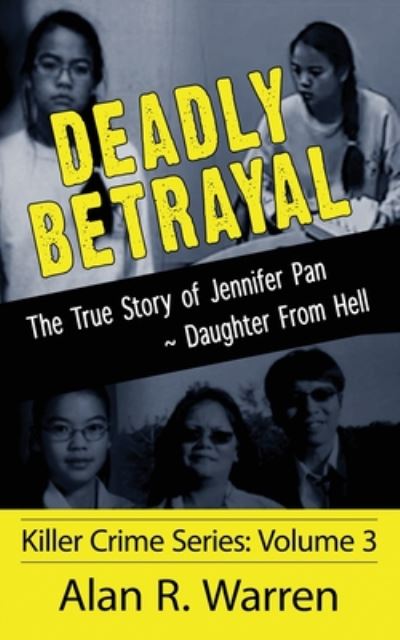 Cover for Alan R Warren · Deadly Betrayal; The True Story of Jennifer Pan Daughter from Hell (Paperback Book) [Large type / large print edition] (2020)