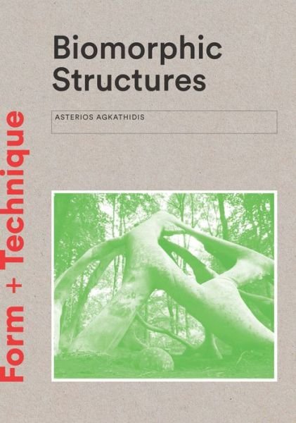 Cover for Asterios Agkathidis · Biomorphic Structures: Architecture Inspired by Nature - Form + Technique (Paperback Book) [2 Revised edition] (2017)