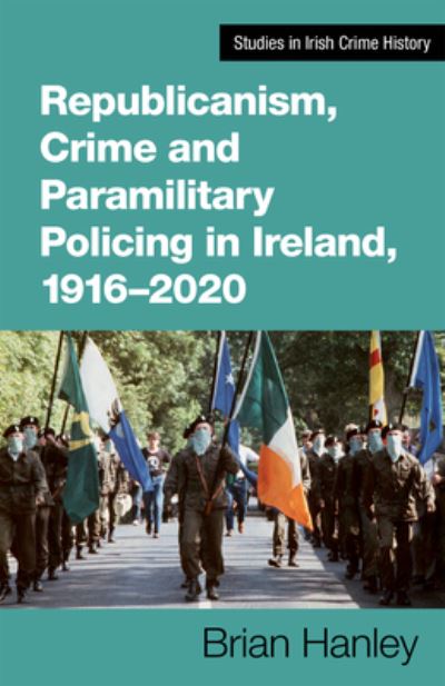 Cover for Brian Hanley · Republicanism, Crime and Paramilitary Policing, 1916-2020 (Pocketbok) (2022)