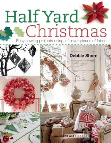 Half Yard™ Christmas: Easy Sewing Projects Using Left-Over Pieces of Fabric - Half Yard - Debbie Shore - Livros - Search Press Ltd - 9781782211471 - 18 de maio de 2015