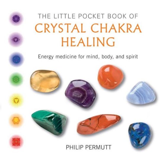 Cover for Philip Permutt · The Little Pocket Book of Crystal Chakra Healing: Energy Medicine for Mind, Body, and Spirit (Paperback Bog) (2016)