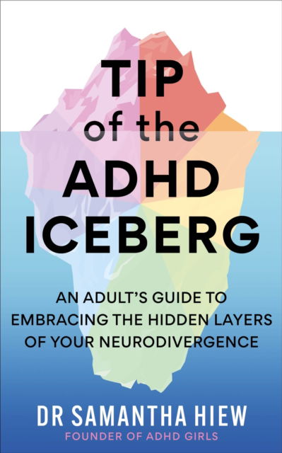 Cover for Dr Samantha Hiew · Tip of the ADHD Iceberg: An adult's guide to embracing the hidden layers of your neurodivergence (Paperback Book) (2026)