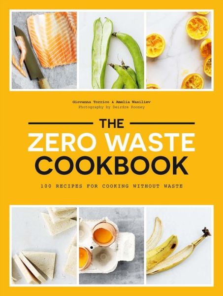 Cover for Giovanna Torrico · The Zero Waste Cookbook: 100 Recipes for Cooking Without Waste (Paperback Book) (2019)