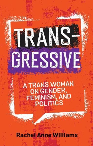 Cover for Rachel Anne Williams · Transgressive: A Trans Woman on Gender, Feminism, and Politics (Paperback Book) (2019)