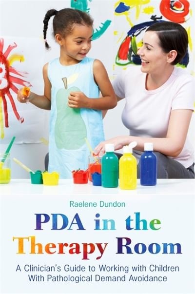 Cover for Raelene Dundon · PDA in the Therapy Room: A Clinician's Guide to Working with Children with Pathological Demand Avoidance (Paperback Book) (2021)