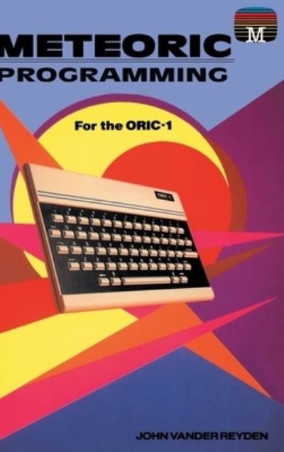 Cover for John Vander Reyden · Meteoric Programming for the Oric-1 (Hardcover Book) (2022)