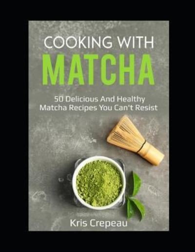 Cover for Kris Crepeau · Cooking with Matcha (Paperback Bog) (2018)