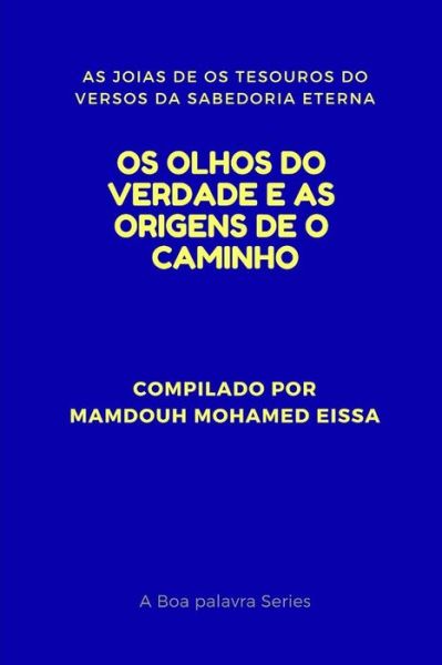 Cover for Mamdouh Mohamed Eissa · OS Olhos Do Verdade E as Origens de O Caminho (Paperback Book) (2019)