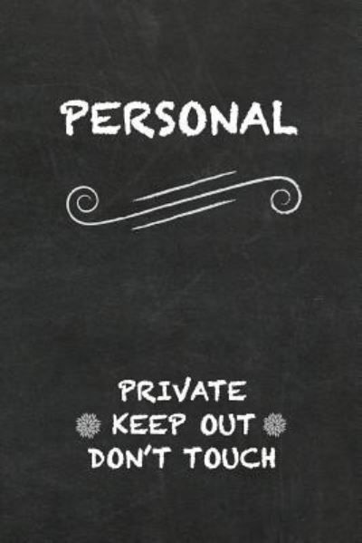 Personal Private Keep Out Don't Touch - Sunny Beaches Press - Books - Independently Published - 9781796410471 - February 8, 2019