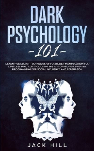 Dark Psychology 101 - Jack Hill - Books - CHARLIE CREATIVE LAB LTD PUBLISHER - 9781801446471 - January 16, 2021