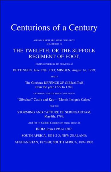 Centurions of a Century: Among Which are Many Who Have Soldiered in the Twelfth or the Suffolk Regiment of Foot - C.H. Gardiner - Books - Naval & Military Press Ltd - 9781843422471 - August 2, 2002