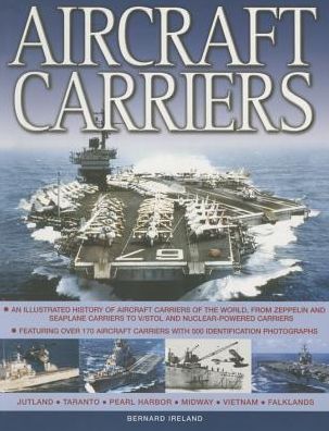 Cover for Bernard Ireland · Aircraft Carriers: An Illustrated History of Aircraft Carriers of the World, from Zeppelin and Seaplane Carriers to v/Stol and Nuclear-Powered Carriers (Paperback Book) (2013)