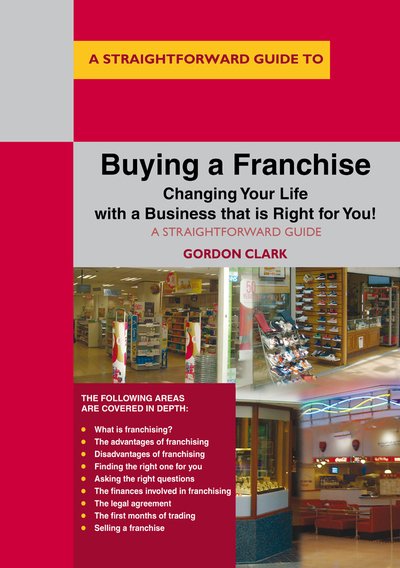 Cover for Gordon Clark · Buying A Franchise: Changing Your Life with a Business that is Right for You! (Paperback Book) (2019)