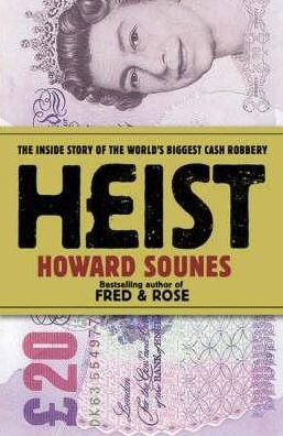 Cover for Howard Sounes · Heist: The True Story of the World's Biggest Cash Robbery (Taschenbuch)