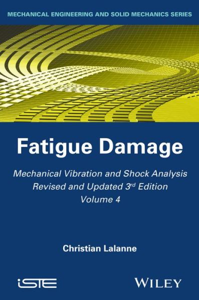 Cover for Lalanne, Christian (French Atomic Energy Authority) · Mechanical Vibration and Shock Analysis, Fatigue Damage - Mechanical Vibration and Shock Analysis (Hardcover Book) [Volume 4 edition] (2014)