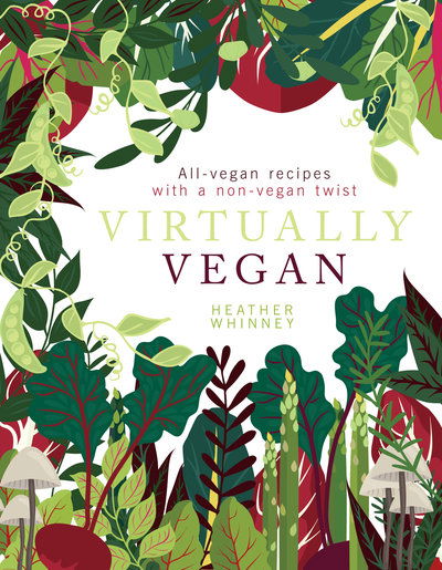 Cover for Heather Whinney · Virtually Vegan: All-vegan recipes with a non-vegan twist (Hardcover Book) [New edition] (2018)