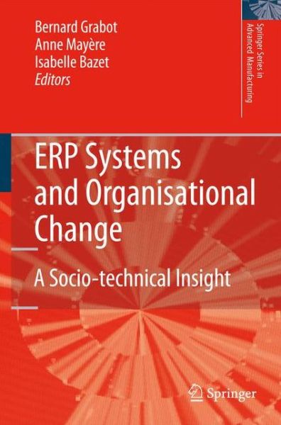 Bernard Grabot · ERP Systems and Organisational Change: A Socio-technical Insight - Springer Series in Advanced Manufacturing (Paperback Book) [Softcover reprint of hardcover 1st ed. 2008 edition] (2010)