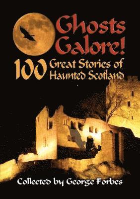 Cover for George Forbes · Ghosts Galore!: 100 Great Stories of Haunted Scotland (Taschenbuch) (2020)