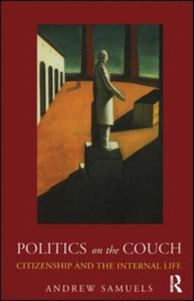 Andrew Samuels · Politics on the Couch: Citizenship and the Internal Life (Paperback Book) (2007)