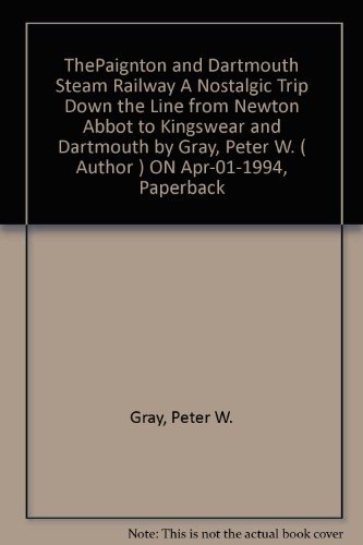 Cover for Peter W. Gray · The Paignton and Dartmouth Steam Railway: A Nostalgic Trip Down the Line from Newton Abbot to Kingswear and Dartmouth - Past &amp; Present Companions (Pocketbok) [3 Revised edition] (1994)