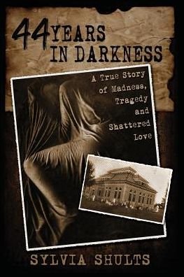 44 Years in Darkness - Sylvia Shults - Books - Whitechapel Productions - 9781892523471 - September 27, 2016