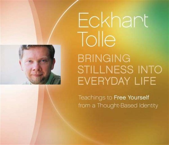 Cover for Eckhart Tolle · Bringing Stillness into Everyday Life (Hörbuch (CD)) (2015)
