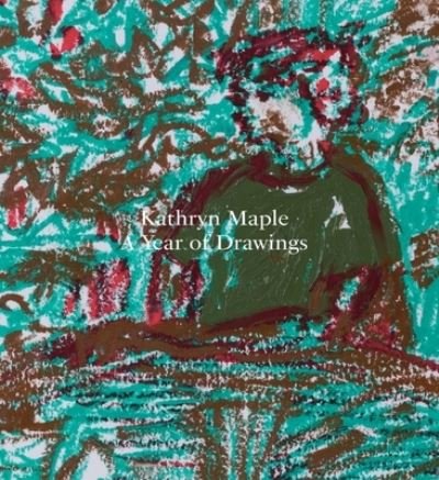 Cover for Kathryn Maple · Kathryn Maple – a Year of Drawings (Paperback Book) (2023)