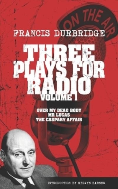 Cover for Melvyn Barnes · Three Plays For Radio Volume 1 - Over My Dead Body, Mr Lucas &amp; The Caspary Affair (Paperback Book) (2022)