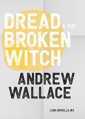 Cover for Andrew Wallace · Dread and The Broken Witch - Luna Novella (Paperback Book) (2021)