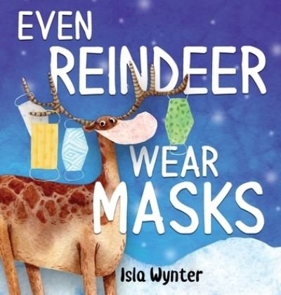 Cover for Isla Wynter · Even Reindeer Wear Masks (Hardcover bog) (2021)