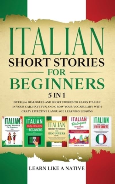 Cover for Learn Like A Native · Italian Short Stories for Beginners 5 in 1 (Hardcover Book) (2021)