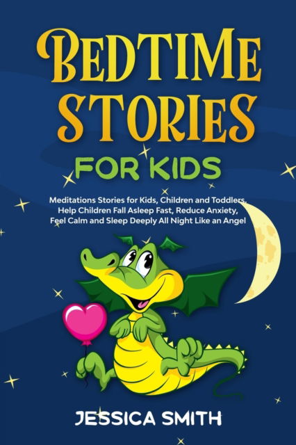 Bedtime Stories For Kids: Meditations Stories for Kids, Children and Toddlers. Help Children Fall Asleep Fast, Reduce Anxiety, Feel Calm and Sleep Deeply All Night, Like an Angel - Book 4 - Jessica Smith - Książki - Tiger Gain Ltd - 9781914306471 - 14 stycznia 2021