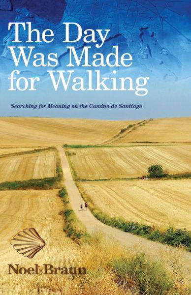 Cover for Noel Braun · The Day Was Made for Walking (Paperback Book) (2018)